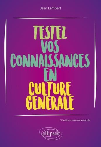 Couverture du livre « Testez vos connaissances en culture générale (3e édition) » de Jean Lambert aux éditions Ellipses