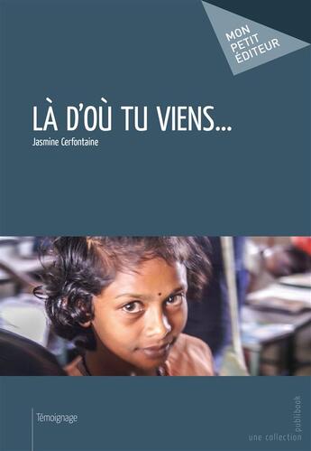 Couverture du livre « Là d'où tu viens... » de Jasmine Cerfontaine aux éditions Publibook