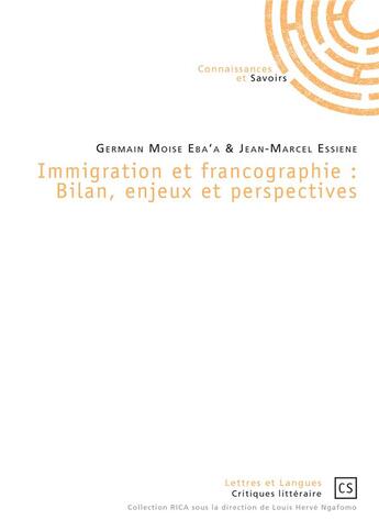 Couverture du livre « Immigration et francographie : bilan, enjeux et perspectives » de Jean-Marcel Essiene et Germain Moise Eba'A aux éditions Connaissances Et Savoirs