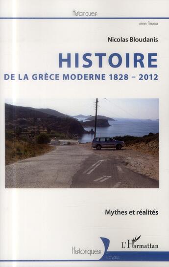 Couverture du livre « Histoire de la Grèce moderne, 1828-2012 ; mythes et réalités » de Nicolas Bloudanis aux éditions L'harmattan