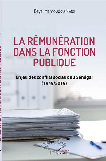 Couverture du livre « La rémunération dans la fonction publique ; enjeu des conflits sociaux au Sénégal (1949/2019) » de Bayal Mamoudou Niang aux éditions L'harmattan