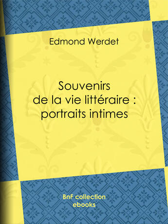 Couverture du livre « Souvenirs de la vie littéraire : portraits intimes » de Edmond Werdet aux éditions Epagine