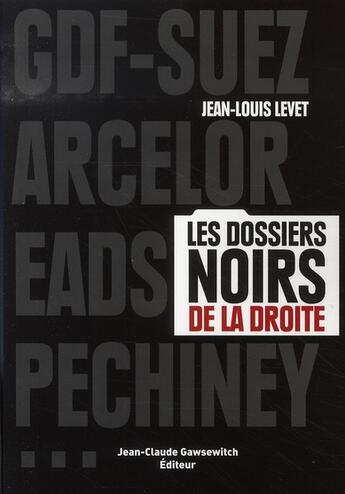 Couverture du livre « Les dossiers noirs de la droite ; gdf-suez, arcelor, eads, pechiney » de Levet J M aux éditions Jean-claude Gawsewitch