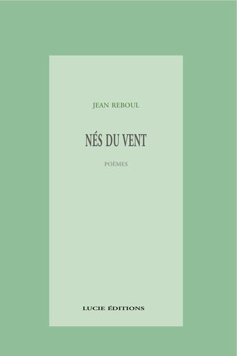 Couverture du livre « Nés du vent » de Jean Reboul aux éditions Lucie