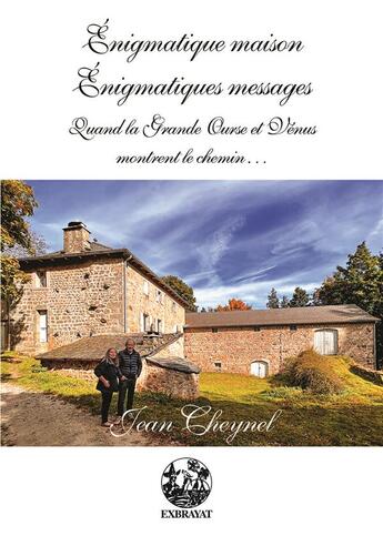 Couverture du livre « Énigmatique maison, énigmatiques messages : quand la Grande Ourse et Vénus montrent le chemin » de Jean Cheynel aux éditions Exbrayat