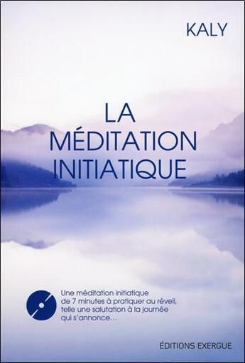 Couverture du livre « La méditation initiatique » de Kaly aux éditions Exergue