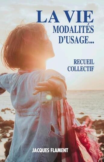 Couverture du livre « La vie, modalites d'usage... » de Recueil Collectif aux éditions Jacques Flament