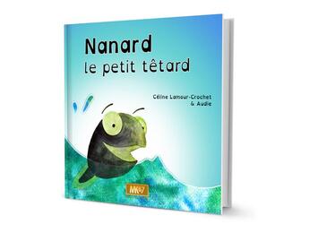 Couverture du livre « Nanard le petit tétard » de Celine Lamour-Crochet aux éditions Mk67