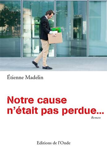 Couverture du livre « Notre cause n'était pas perdue... » de Etienne Madelin aux éditions De L'onde