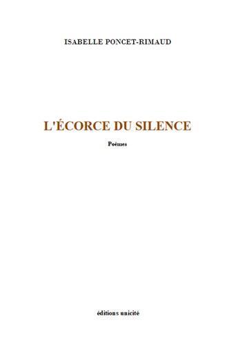 Couverture du livre « L'écorce du silence » de Isabelle Poncet-Rimaud aux éditions Unicite