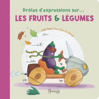 Couverture du livre « Drôles d'expressions : Sur les fruits et legumes » de Marie-Helene Van Tilbeurgh et Estelle Mialon aux éditions Grenouille