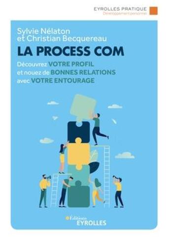 Couverture du livre « La Process Com : découvrez votre profil et nouez de bonnes relations avec votre entourage (2e édition) » de Christian Becquereau et Sylvie Nelaton aux éditions Eyrolles