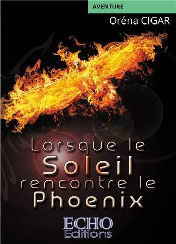 Couverture du livre « Lorsque le soleil rencontre le phoenix » de Orena Cigar aux éditions Echo Editions
