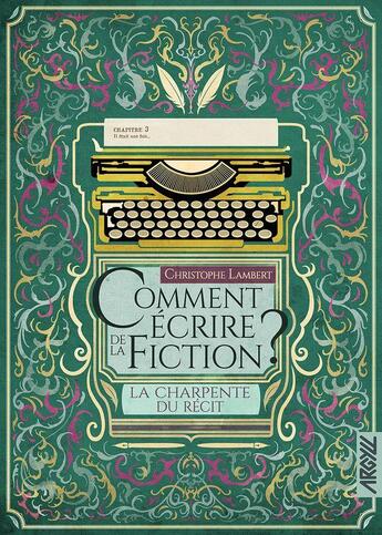 Couverture du livre « Comment écrire de la fiction ? la charpente du récit » de Christophe Lambert aux éditions Argyll