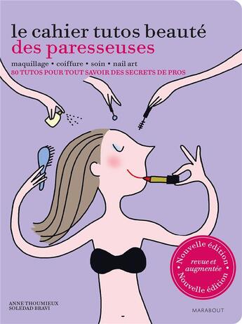 Couverture du livre « Le cahier tutos beauté des Paresseuses » de Soledad Bravi et Anne Thoumieux aux éditions Marabout