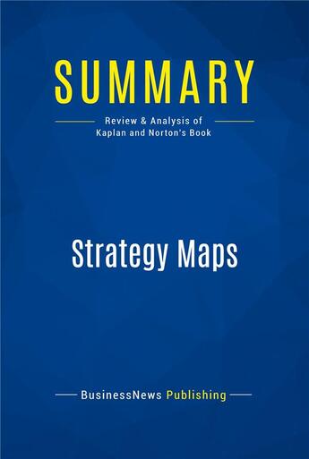 Couverture du livre « Strategy Maps : Review and Analysis of Kaplan and Norton's Book » de Businessnews Publish aux éditions Business Book Summaries