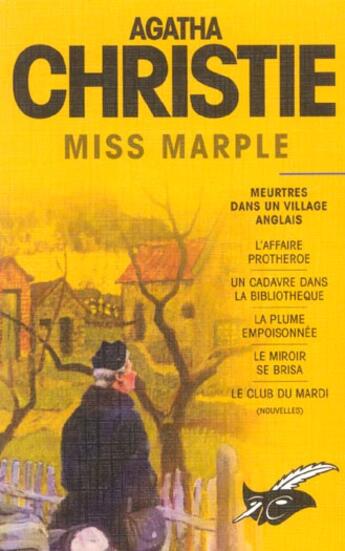 Couverture du livre « Miss Marple ; meurtres dans le village anglais ; l'affaire Protheroe ; un cadavre dans la bibliothèque ; la plume empoisonnée ; le miroir se brisa ; le club du mardi » de Agatha Christie aux éditions Editions Du Masque