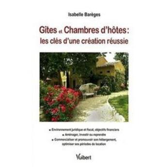 Couverture du livre « Gîtes et chambres d'hôtes ; les clés de la création réussie » de Isabelle Bareges aux éditions Vuibert