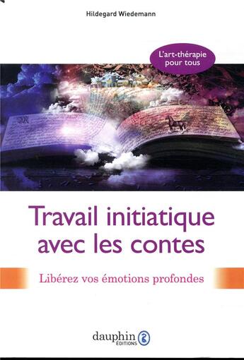 Couverture du livre « Travail initiatique avec les contes ; libérez vos émotions profondes » de Hildegard Wiedemann aux éditions Dauphin