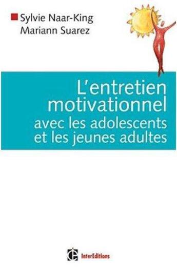 Couverture du livre « L'entretien motivationnel avec les adolescents et les jeunes adultes » de Sylvie Naar-King et Mariann Suarez aux éditions Intereditions