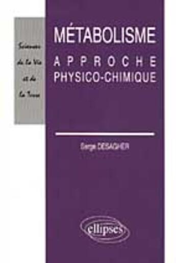 Couverture du livre « Metabolisme - approche physico-chimique » de Desagher Serge aux éditions Ellipses