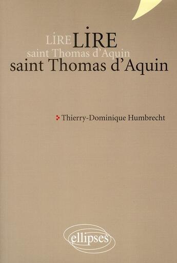 Couverture du livre « Lire Saint Thomas d'Aquin » de Humbrecht T-D. aux éditions Ellipses