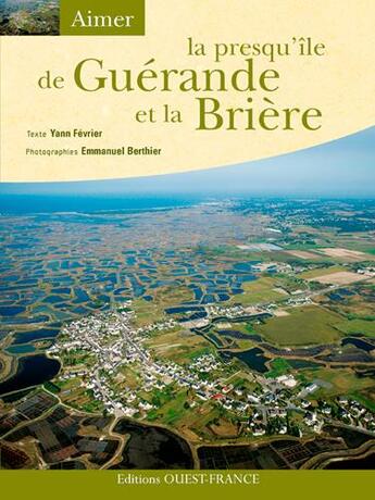 Couverture du livre « Aimer la presqu'île de Guérande et la Brière » de Fevrier/Berthier aux éditions Ouest France