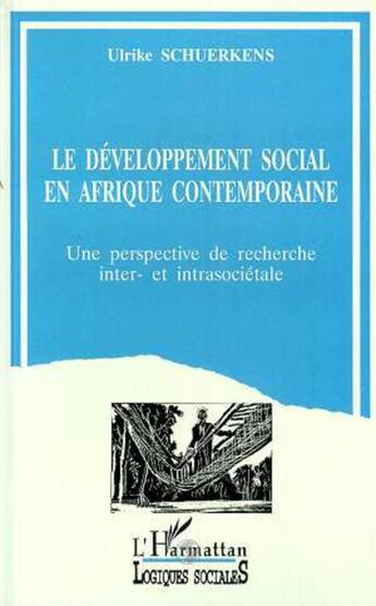 Couverture du livre « Le développement social en Afrique contemporaine ; une perspective de recherche inter- et intrasociétale » de Ulrike Schuerkens aux éditions L'harmattan