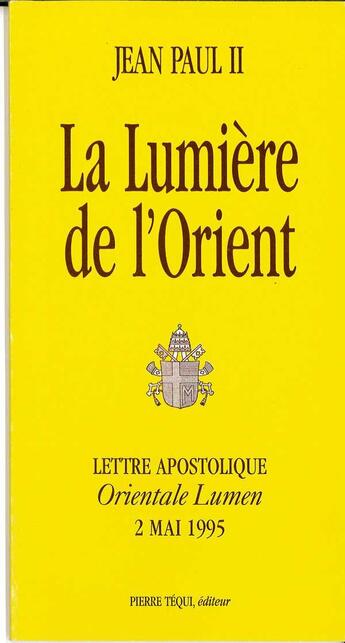 Couverture du livre « La lumière de l'Orient - Orientale Lumen : Lettre apostolique du 2 mai 1995 » de Jean-Paul Ii aux éditions Tequi