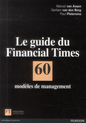 Couverture du livre « Le guide du Financial Times ; 60 modèles de management » de Marcel Van Assen et Gerben Van Den Berg et Paul Pietersma aux éditions Pearson