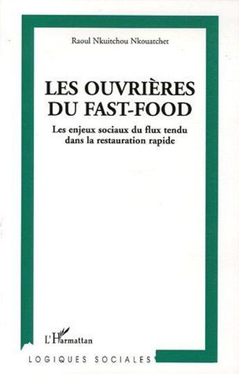 Couverture du livre « Les ouvrières du fast-food ; les enjeux sociaux du flux tendu dans la restauration rapide » de Raoul Nkuitchou Nkouatchet aux éditions L'harmattan