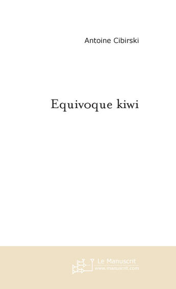 Couverture du livre « Equivoque kiwi » de Antoine Cibirski aux éditions Le Manuscrit