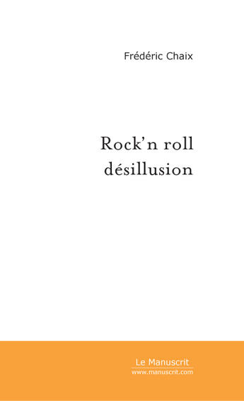 Couverture du livre « Rock'n roll desillusion » de Frederic Chaix aux éditions Le Manuscrit