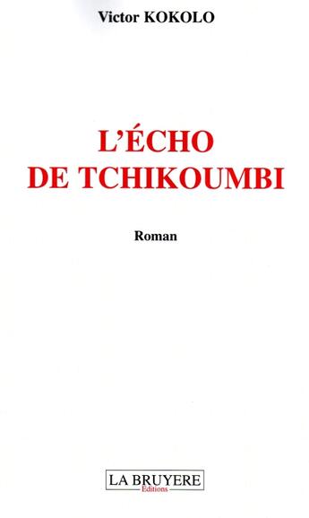 Couverture du livre « L'écho de Tchikoumbi » de Victor Kokolo aux éditions La Bruyere