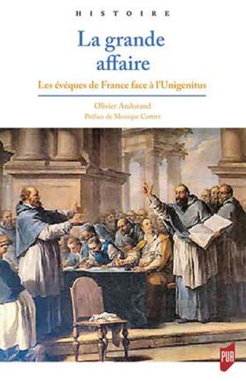 Couverture du livre « La grande affaire ; les évêques de France face à l'Unigenitus » de Olivier Andurand aux éditions Pu De Rennes