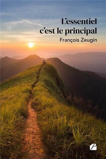 Couverture du livre « L'essentiel c'est le principal » de Francois Zeugin aux éditions Editions Du Panthéon