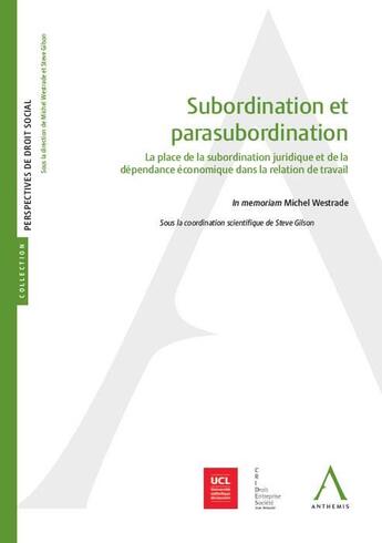 Couverture du livre « Subordination et parasubordination ; la place de la subordination juridique et de la dépendance économique dans la relation de travail » de  aux éditions Anthemis