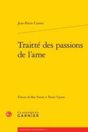 Couverture du livre « Traitté des passions de l'âme » de Jean-Pierre Camus aux éditions Classiques Garnier