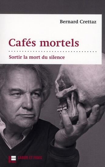 Couverture du livre « Cafés mortels ; sortir la mort du silence » de Bernard Crettaz aux éditions Labor Et Fides