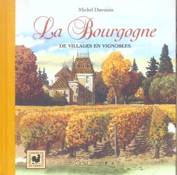 Couverture du livre « La Bourgogne ; de villages en vignobles » de Michel Duvoisin aux éditions Equinoxe