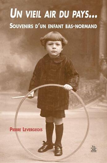 Couverture du livre « Un vieil air du pays... souvenirs d'un enfant bas-normand » de Pierre Levergeois aux éditions Editions Sutton