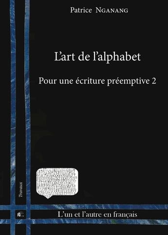 Couverture du livre « L' Art de l'alphabet : Pour une écriture préemptive 2 » de M. Patrice Nganang aux éditions Pu De Limoges