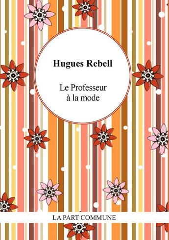 Couverture du livre « Le professeur à la mode ; Gringalette » de Hugues Rebell aux éditions La Part Commune