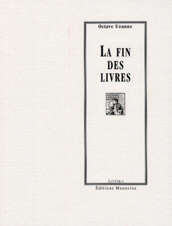 Couverture du livre « La fin des livres » de Octave Uzanne aux éditions Manucius