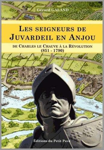 Couverture du livre « Les seigneurs de Juvardeil en Anjou ; de Charles le Chauve à la Révolution (851-1790) » de Gerard Galand aux éditions Petit Pave