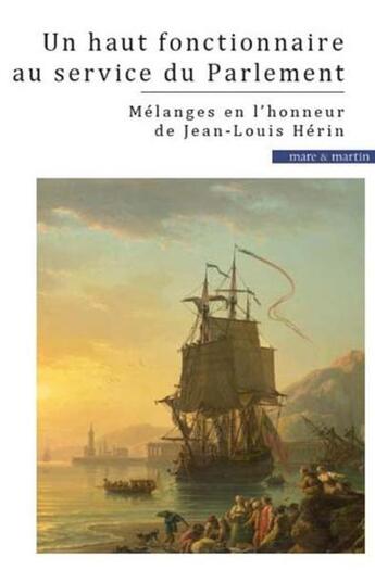 Couverture du livre « Un haut fonctionnaire au service du parlement ; mélanges en l'honneur de Jean-Louis Hérin » de Catherine Puigelier aux éditions Mare & Martin