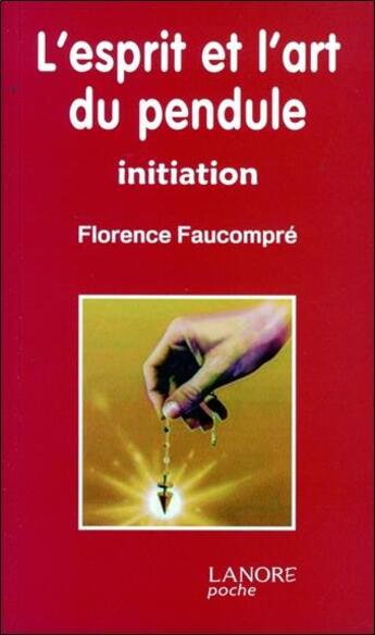 Couverture du livre « L'esprit et l'art du pendule » de Florence Faucompre aux éditions Lanore