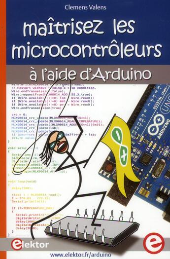 Couverture du livre « Maîtrisez les microcontrôleurs à l'aide d'arduino » de Clemens Valens aux éditions Publitronic Elektor