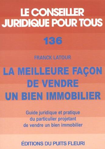 Couverture du livre « La meilleure facon de vendre un bien immobilier. guide juridique & pratique du p - guide juridique e » de Latour Franck aux éditions Puits Fleuri