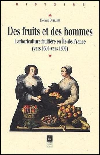 Couverture du livre « Des fruits et des hommes ; l'arboriculture fruitière en Ile-de-France (vers 1600-vers 1800) » de Florent Quellier aux éditions Pu De Rennes